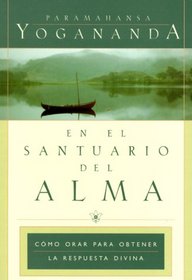 En el Santuario del Alma: Cmo Orar para Obtener la Pespuesta Divina