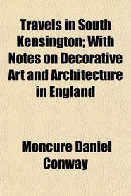 Travels in South Kensington; With Notes on Decorative Art and Architecture in England