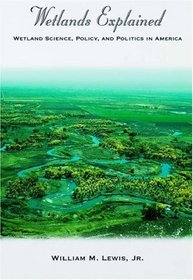 Wetlands Explained: Wetland Science, Policy, and Politics in America
