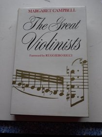The Great Violinists: A Fascinating History of the Violin, Its Makers and Its Masters