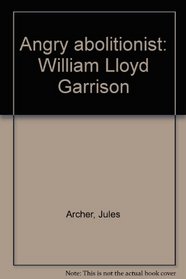Angry abolitionist: William Lloyd Garrison