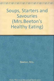 Soups, Starters and Savouries (Mrs.Beeton's Healthy Eating)