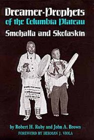 Dreamer-Prophets of the Columbia Plateau: Smohalla and Skolaskin (Civilization of the American Indian Series)
