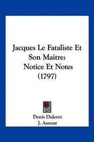 Jacques Le Fataliste Et Son Maitre: Notice Et Notes (1797) (French Edition)