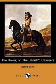 The Rover; or, The Banish'd Cavaliers (Dodo Press)