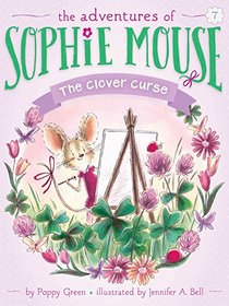 The Clover Curse (Adventures of Sophie Mouse, Bk 7)