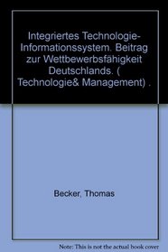 Integriertes Technologie-Informationssystem: Beitrag zur Wettbewerbsfahigkeit Deutschlands (Schriftenreihe Technologie & Management) (German Edition)