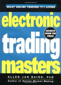 Electronic Trading Masters: Secrets from the Pros (Wiley Online Trading for a Living)
