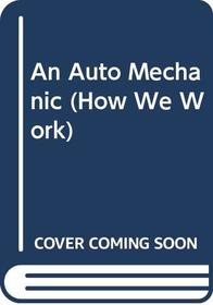 An Auto Mechanic (How We Work)