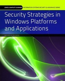 Security Strategies in Windows Platforms and Applications (J & B Learning Information Systems Security & Assurance Series)