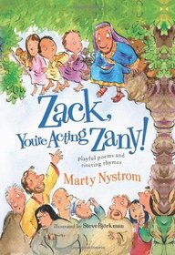 Zack, You're Acting Zany!: playful poems and riveting rhymes