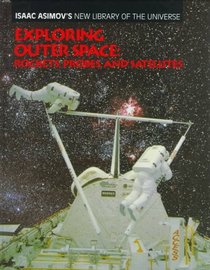 Exploring Outer Space: Rockets, Probes, and Satellites (Isaac Asimov's New Library of the Universe)
