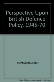 Perspective Upon British Defence Policy, 1945-70