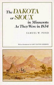 The Dakota or Sioux in Minnesota As They Were in 1834 (Borealis Books)
