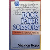 Rock, Paper, Scissors: Understanding the Paradoxes of Personal Power and Taking Charge of Our Lives