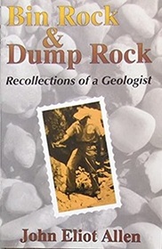 Bin Rock and Dump Rock: Recollections of a Geologist : With Ten Years of Non-Geological Essays