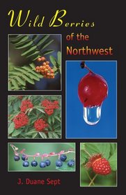 Wild Berries of the Northwest: Alaska, Western Canada & the Northwestern United States