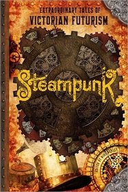 Extraodinary Tales of Victorian Futurism: Steampunk