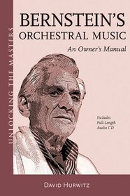 Bernsteins Orchestral Music: An Owners Manual - Unlocking the Masters Series No. 22