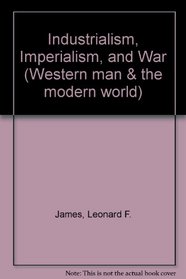 Industrialism, imperialism, and war, (His Western man and the modern world, 3)