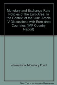 Monetary and Exchange Rate Policies of the Euro Area: In the Context of the 2001 Article IV Discussions with Euro-area Countries (IMF Country Report)