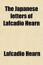The Japanese letters of Lafcadio Hearn