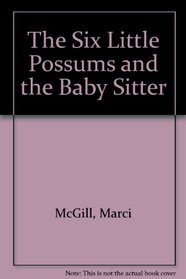The Six Little Possums and the Baby Sitter
