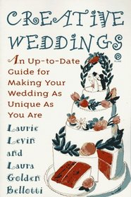 Creative Weddings: An Up-To-Date Guide for Making Your Wedding As Unique As You Are