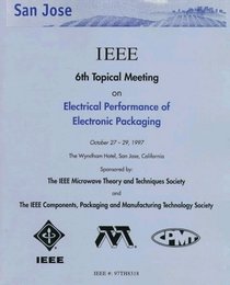 Electrical Performance of Electronic Packaging: October 27-29, 1997 : The Wyndham Hotel San Jose, California