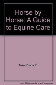 Horse by Horse: A Guide to Equine Care