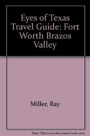 Eyes of Texas Travel Guide: Fort Worth Brazos Valley