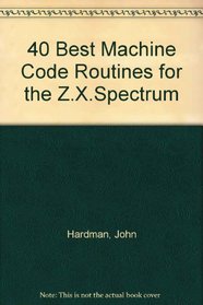 40 Best Machine Code Routines for the ZX Spectrum