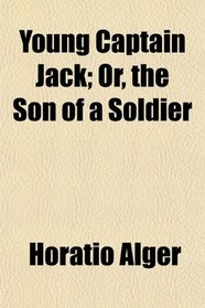 Young Captain Jack; Or, the Son of a Soldier