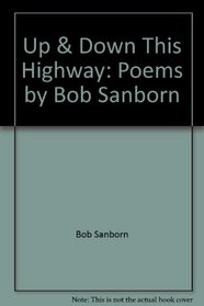 Up & Down This Highway: Poems by Bob Sanborn (Cloverdale Library)