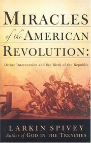 Miracles of the American Revolution: Divine Intervention and the Birth of the Republic