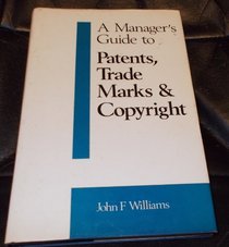 A Manager's Guide to Patents, Trade Marks and Copyright