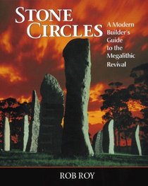 Stone Circles: A Modern Builders Guide to the Megalithic Revival