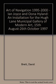 Art of Navigation 1995-2000 - Ian Joyce and Oona Hyland: An Installation for the Hugh Lane Municipal Gallery of Modern Art, 15th August-26th October 1997