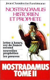 Nostradamus, historien et prophte, tome 2 : Lettre  Henry, roi de France second, nouvelles prophties, les preuves