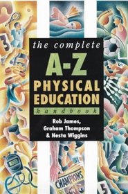 The Complete A-Z Physical Education Handbook (Complete A-Z Handbooks)