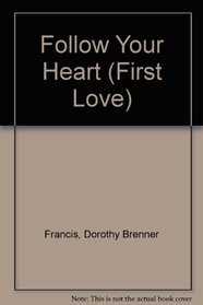 Follow Your Heart (First Love, No 213)