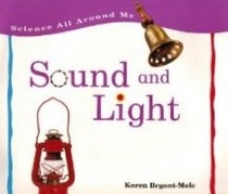 Sound and Light (Science All Around Me)
