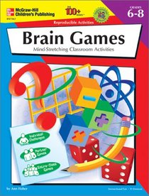 The 100+ Series Brain Games, Grades 6-8: Mind-Stretching Classroom Activities