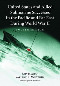 United States and Allied Submarine Successes in the Pacific and Far East During World War II, <I>4th ed.</I>