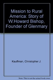 Mission to Rural America: The Story of W. Howard Bishop, Founder of Glenmary