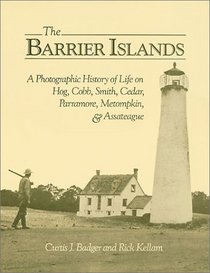 The Barrier Islands: A Photographic History of Life on Hog, Cobb, Smith, Cedar, Parramore, Metompkin and Assateague