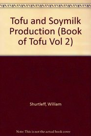 Tofu and Soymilk Production (Book of Tofu Vol 2)