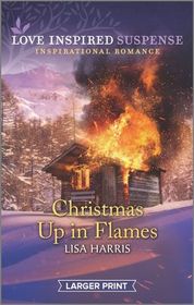 Christmas Up in Flames (Love Inspired Suspense, No 865) (Larger Print)