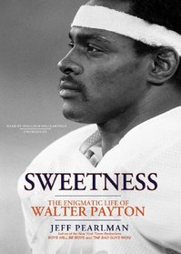 Sweetness: The Enigmatic Life of Walter Payton (Library Edition)