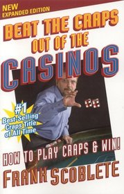 Beat the Craps Out of the Casinos: How to Play Craps and Win! (Revised Edition)